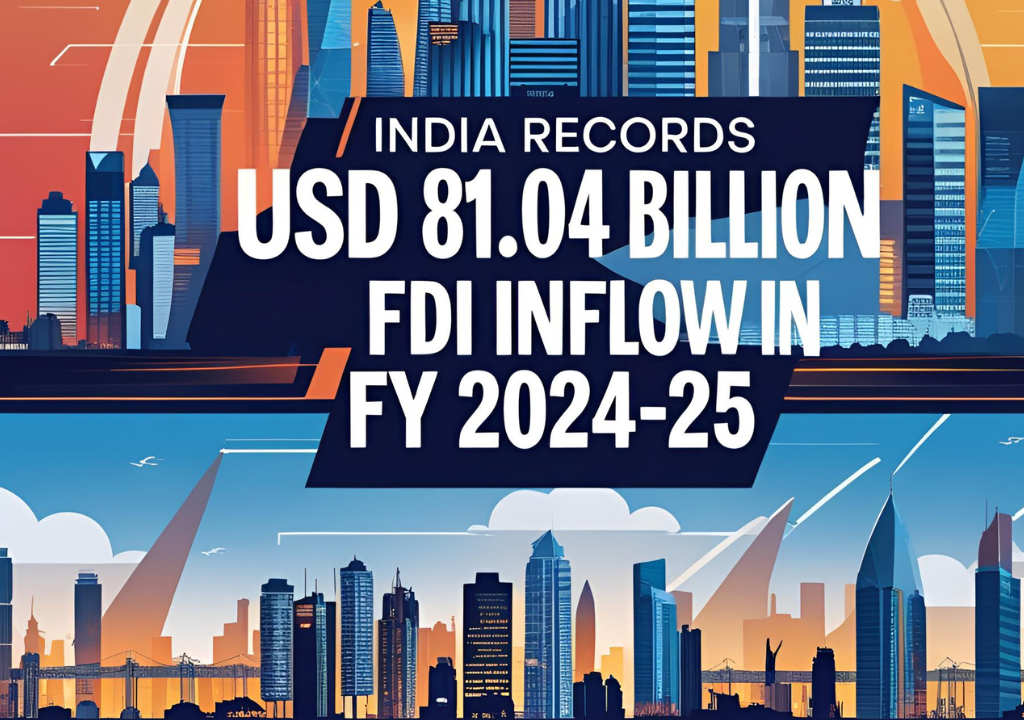India FDI Inflow 2024–25 Soars to $81.04B Brief Insight